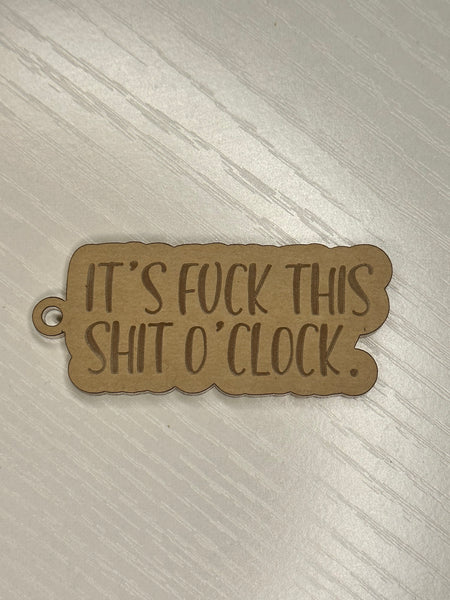It’s f**** this Sh** o’clock keychain
