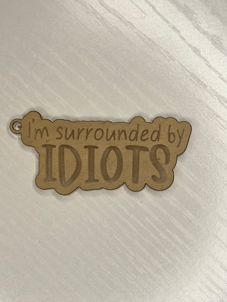 I’m surrounded by idiots keychain