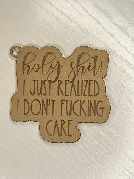 Holy Sh** I just realized I don’t F*** care keychain