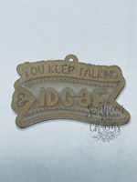 You keep talking and IDGAF keychain